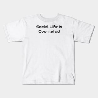 Social Life Is Overrated Kids T-Shirt